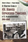 F�nod S�ndor - M�ritz Mih�ly - A Magyar Kir�lyi 101. Honv�d G�pkocsiz� Tanezred a II. vil�gh�bor�ban