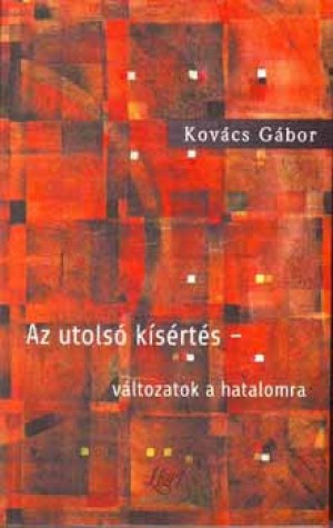 Kov�cs G�bor - Az utols� k�s�rt�s - V�ltozatok a hatalomra