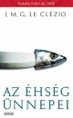 Jean-Marie Gustave Le Cl�zio - Az �hs�g �nnepei