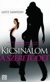 Lucy Dawson - Kicsin�lom a szeret�det