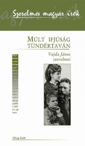 Praznovszky Mih�ly(Szerk.) - M�lt ifj�s�g t�nd�rtav�n - Vajda J�nos szerelmei
