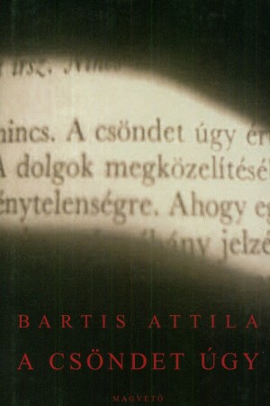 Bartis Attila - A cs�ndet �gy