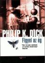 Philip K. Dick - Figyel az �g