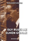 Kalm�r J�nos - Egy blues az eln�k �rnak