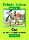 Fekete Istv�n - Cs� �s m�s elbesz�l�sek