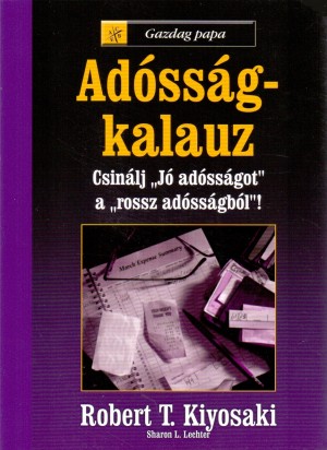 Robert T. Kiyosaki - Sharon L. Lechter - Ad�ss�g-kalauz