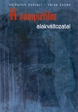 Vajdovich Gy�rgyi - Varga Zolt�n - A v�mp�rfilm alakv�ltozatai