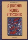 B�n� Attila - A Magyar nemes vit�zs�ge