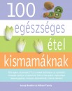 Jonny Bowden - Allison Tannis - 100 eg�szs�ges �tel kismam�knak