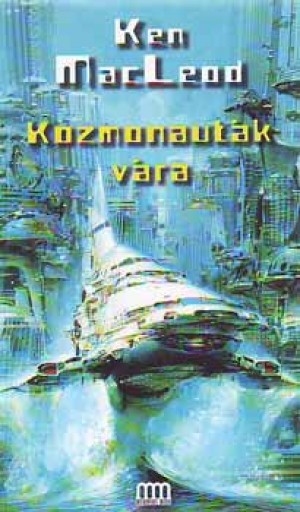 Ken Macleod - Kozmonaut�k v�ra