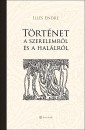 Ill�s Endre - T�rt�net a szerelemr�l �s a hal�lr�l