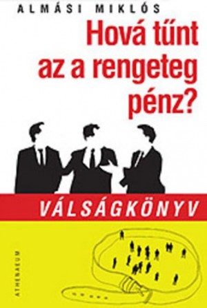 Alm�si Mikl�s - Hov� t�nt az a rengeteg p�nz?