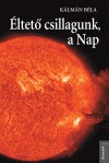 K�lm�n B�la - �ltet� csillagunk, a Nap