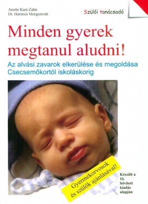 Annette Kast-Zahn - Dr. Hartmut Morgenroth - Minden gyerek megtanul aludni!