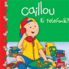  - Caillou - Ki telefon�l?