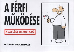 Martin Baxendale - G�bor Anik�(Szerk.) - A f�rfi m�k�d�se