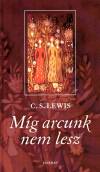C. S. Lewis - M�g arcunk nem lesz