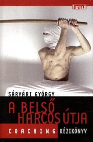 S�rv�ri Gy�rgy - A bels� harcos �tja