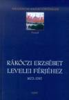 Benda Borb�la(Szerk.) - V�rkonyi G�bor(Szerk.) - R�k�czi Erzs�bet levelei f�rj�hez 1672-1707