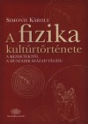 Simonyi K�roly: A fizika kult�rt�rt�nete - A kezdetekt�l a huszadik sz�zad v�g�ig