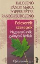Kalo Jen� - P�ndy M�ria - Popper P�ter - Ranschburg Jen� - Felcser�lt szerepek
