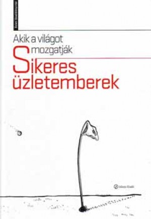  - Akik a vil�got mozgatj�k - Sikeres �zletemberek