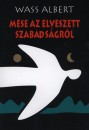 Wass Albert - Mese az elveszett szabads�gr�l