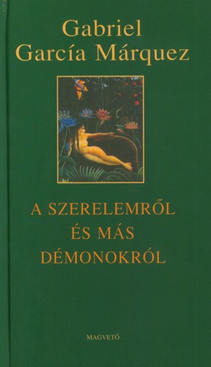 Gabriel Garc�a M�rquez - A szerelemr�l �s m�s d�monokr�l