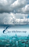 Melania G. Mazzucco - Egy t�k�letes nap