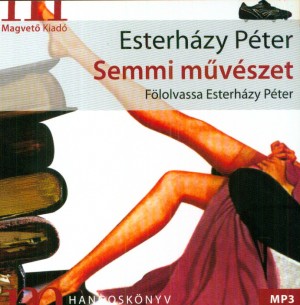 Esterh�zy P�ter: Semmi m�v�szet - El�ad�: Esterh�zy P�ter