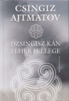 Csingiz Ajtmatov - Dzsingisz k�n feh�r fellege