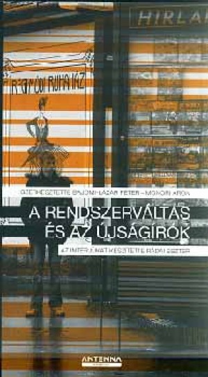 Bajomi-L�z�r P�ter - Monori �ron(Szerk.) - A rendszerv�lt�s �s az �js�g�r�k