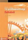 Csisz�r Imre - Gy�ri Istv�n - Dr. Hilbert Margit - 12 pr�ba�retts�gi fizik�b�l