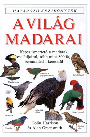 Alan Greensmith - Colin Harrison - A vil�g madarai - Hat�roz� k�zik�nyvek