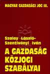 Dr. Szalay L�szl� - Szentiv�nyi Iv�n - A gazdas�g k�zjogi szab�lyai