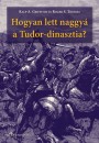 Ralph A. Griffiths - Rober S. Thomas - Hogyan lett naggy� a Tudor-dinasztia?