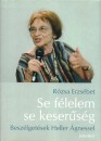 Heller �gnes - R�zsa Erzs�bet - Se f�lelem, se keser�s�g