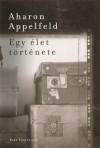 Aharon Appelfeld - Egy �let t�rt�nete