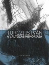 Rem�nyi J�zsef Tam�s(Szerk.) - Turczi Istv�n - A v�ltoz�s mem�ri�ja