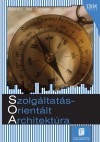 Norbert Bieberstein - Sanjay Bose - Marc Fiammante - Keith Jones - Rawn Shah - Szolg�ltat�sorient�lt architekt�ra (SOA)