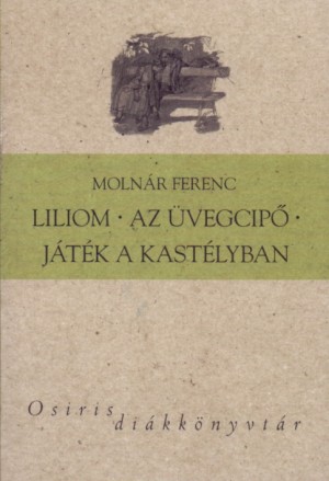 Moln�r Ferenc - Liliom - Az �vegcip� - J�t�k a kast�lyban
