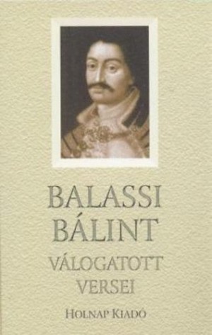 Balassi B�lint - Balassi B�lint v�logatott versei