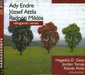 Ady Endre - Heged�s D. G�za - Jord�n Tam�s - J�zsef Attila - Kasz�s Attila - Radn�ti Mikl�s - Ady Endre - J�zsef Attila - Radn�ti Mikl�s v�logatott versei