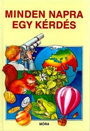 Bal�zs Anna - B. M�hes Vera - Schmidt Egon - S. Cs�ka Eszter - S. T�th L�szl� - Minden napra egy k�rd�s