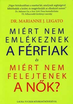 Dr. Marianne J. Legato - Mi�rt nem eml�keznek a f�rfiak �s mi�rt nem felejtenek a n�k?