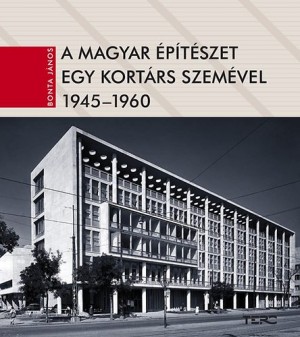 Bonta J�nos - A magyar �p�t�szet egy kort�rs szem�vel 1945-1960