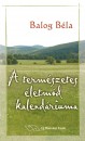 Balog B�la - A term�szetes �letm�d kalend�riuma