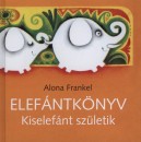 Alona Frankel - Elef�ntk�nyv - Kiselef�nt sz�letik