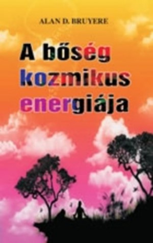 Alan D. Bruyere - A b�s�g kozmikus energi�ja