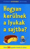 Nagy Bogl�rka(Szerk.) - Hogyan ker�lnek a lyukak a sajtba?